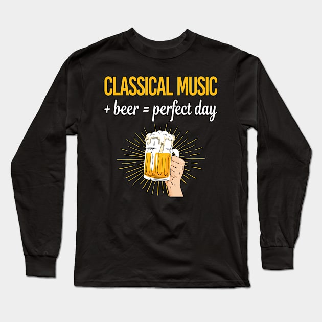 Beer Perfect Day Classical Music Long Sleeve T-Shirt by lainetexterbxe49